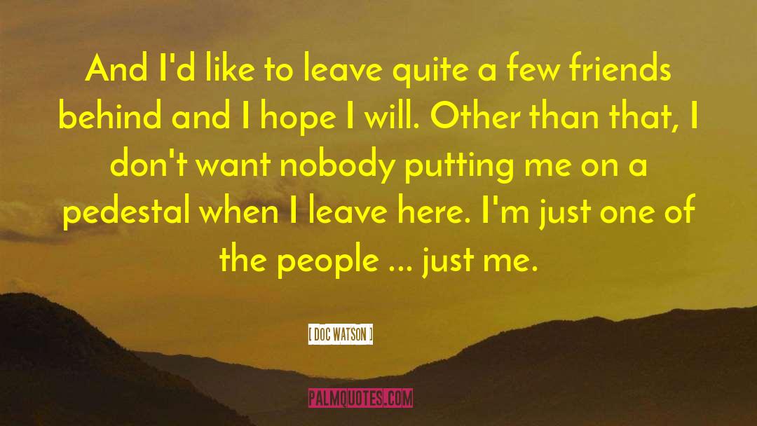 Doc Watson Quotes: And I'd like to leave