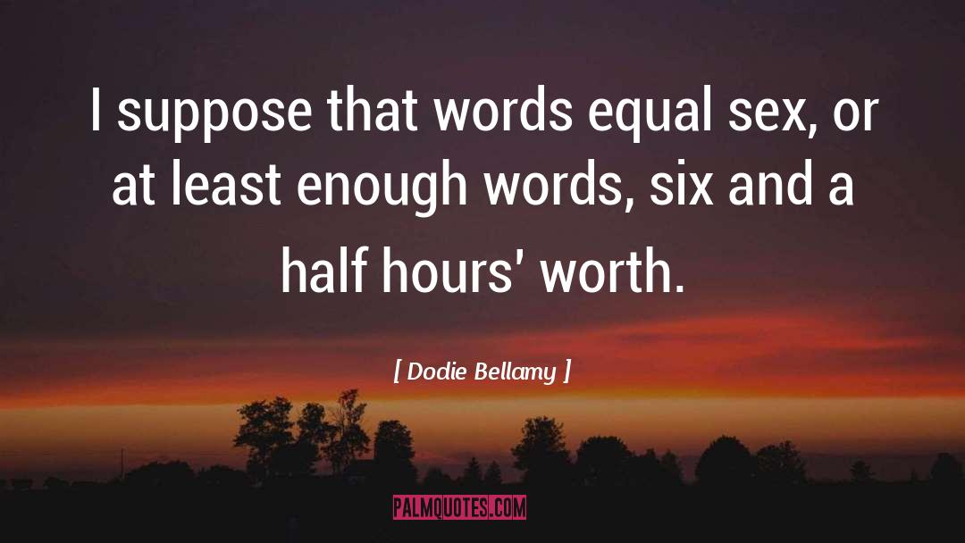 Dodie Bellamy Quotes: I suppose that words equal