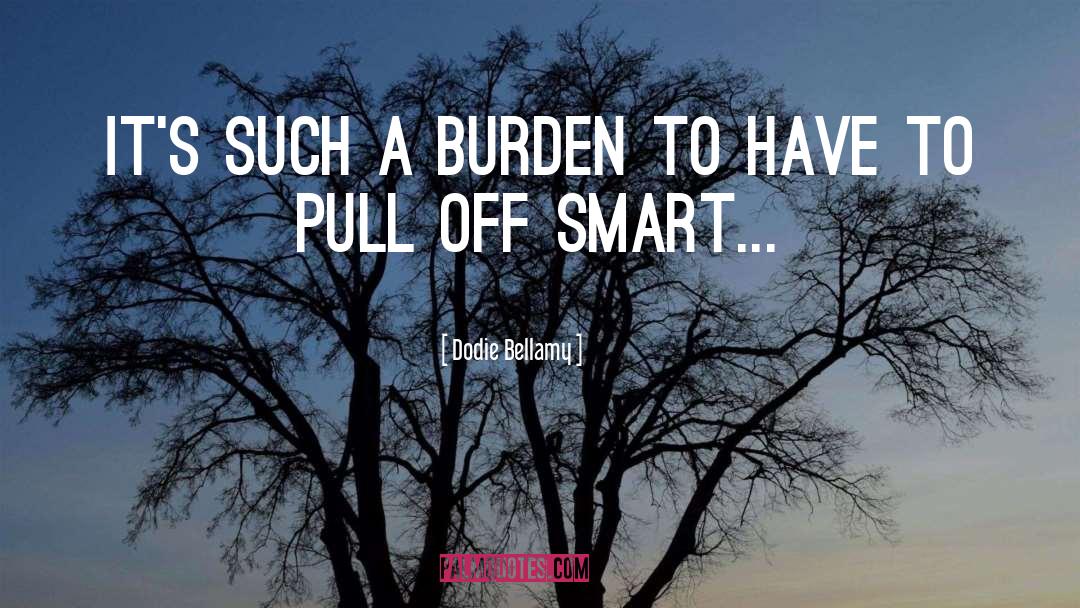 Dodie Bellamy Quotes: It's such a burden to