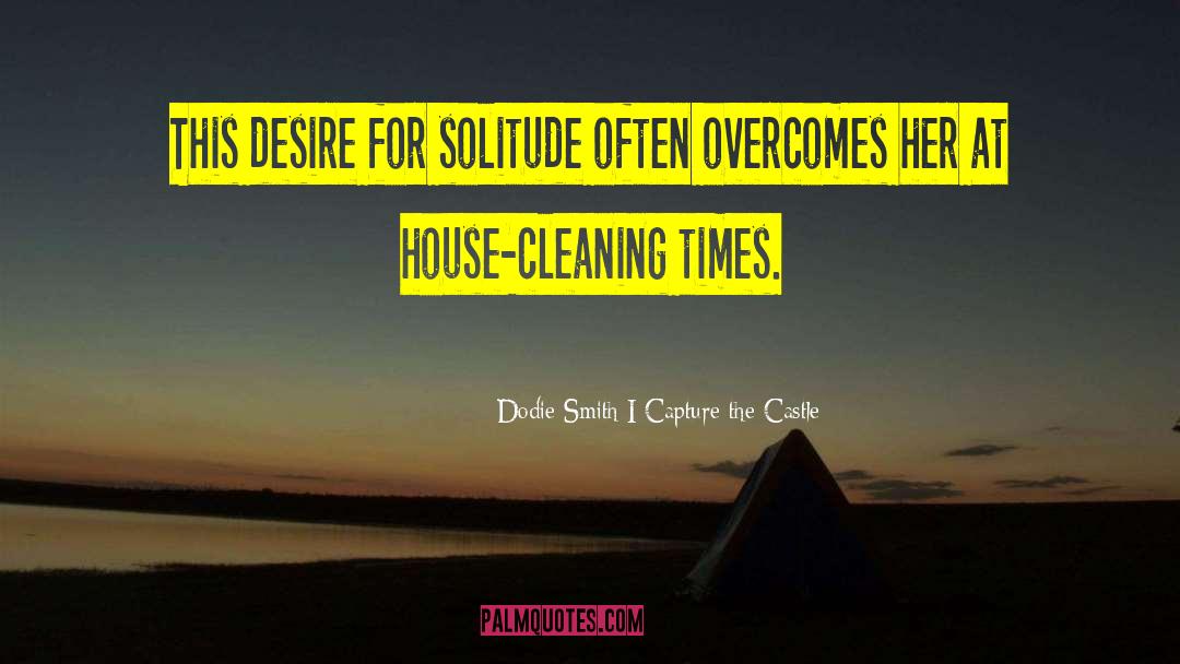 Dodie Smith I Capture The Castle Quotes: This desire for solitude often