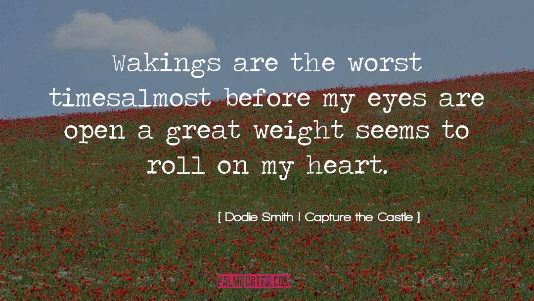 Dodie Smith I Capture The Castle Quotes: Wakings are the worst times<br>almost