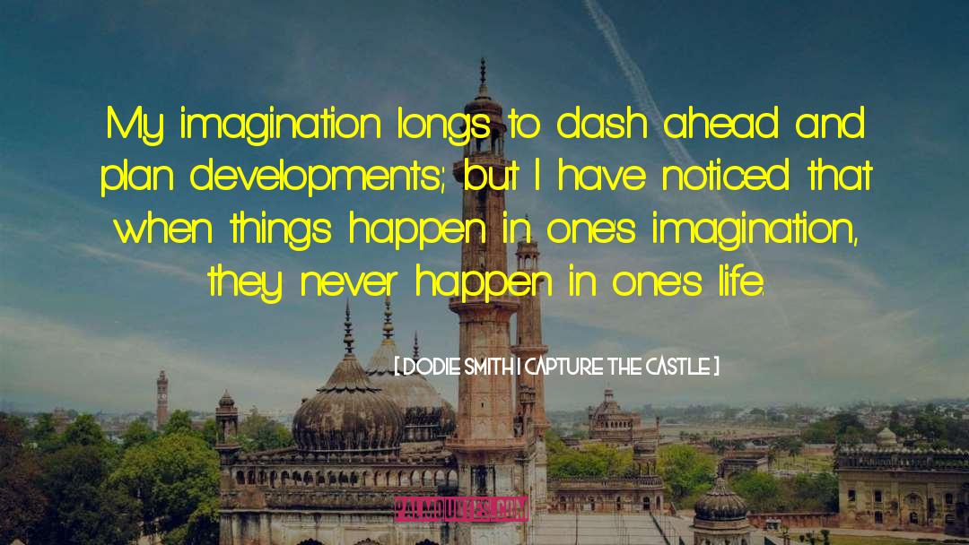 Dodie Smith I Capture The Castle Quotes: My imagination longs to dash