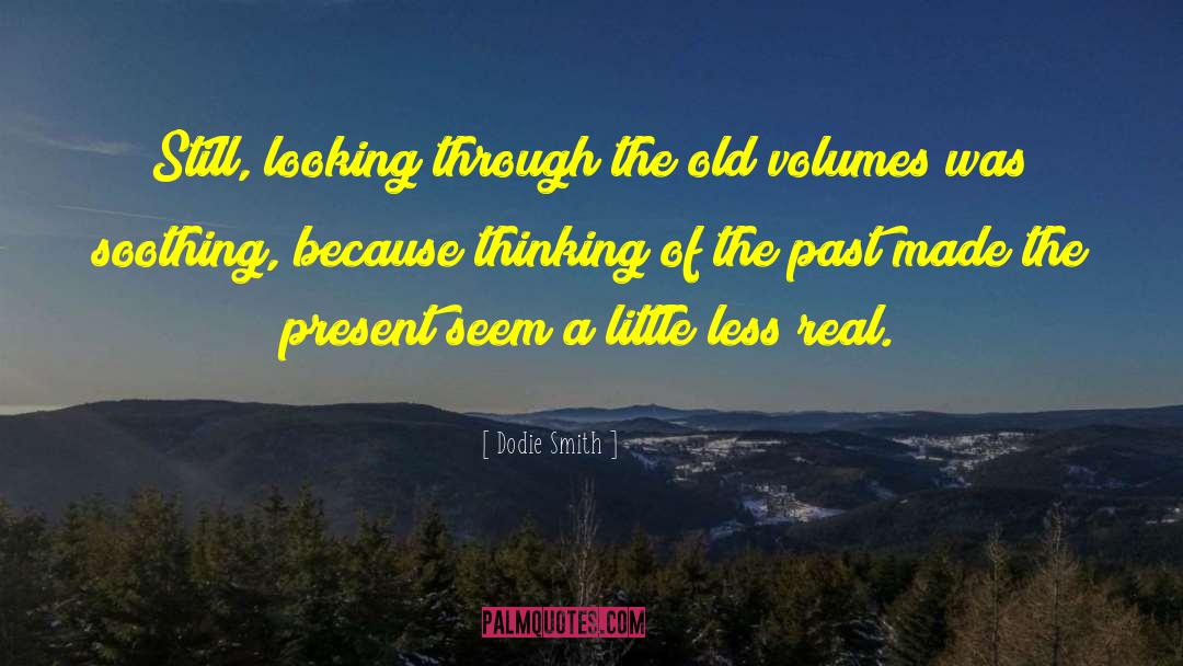 Dodie Smith Quotes: Still, looking through the old