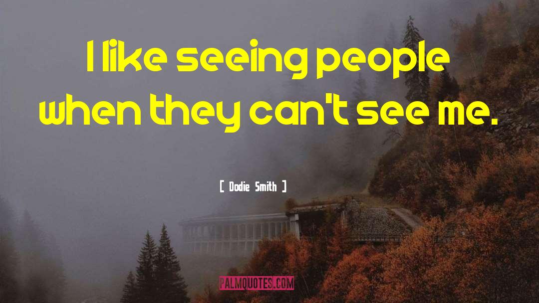 Dodie Smith Quotes: I like seeing people when