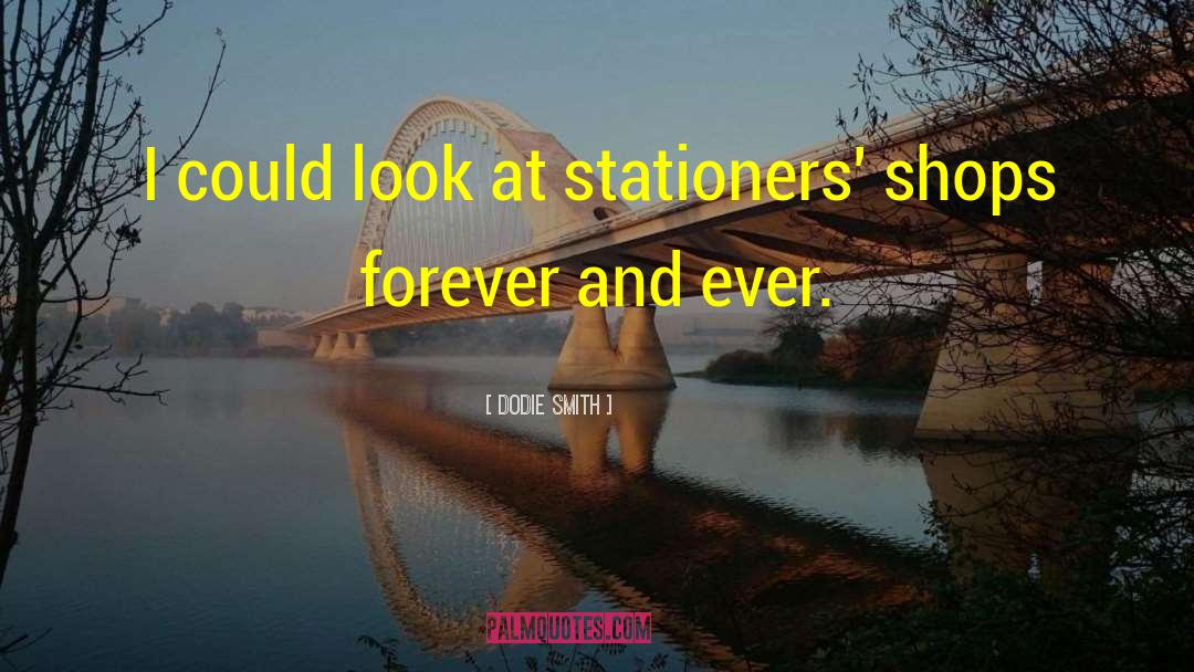 Dodie Smith Quotes: I could look at stationers'