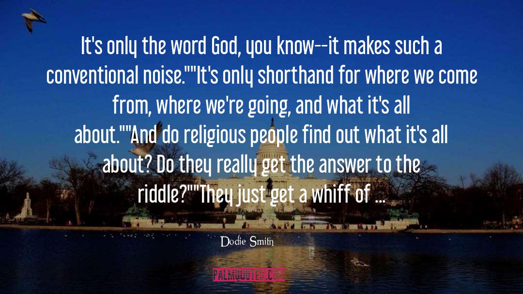Dodie Smith Quotes: It's only the word God,