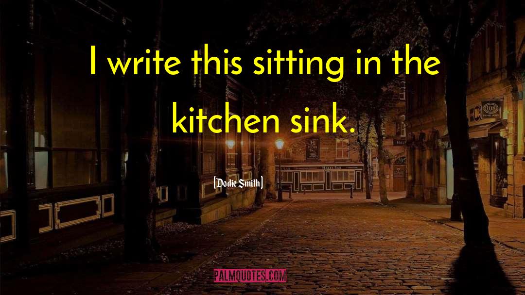 Dodie Smith Quotes: I write this sitting in