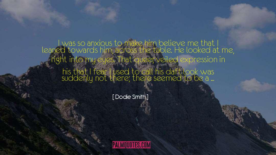 Dodie Smith Quotes: I was so anxious to