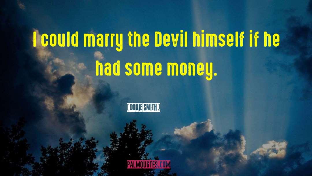 Dodie Smith Quotes: I could marry the Devil