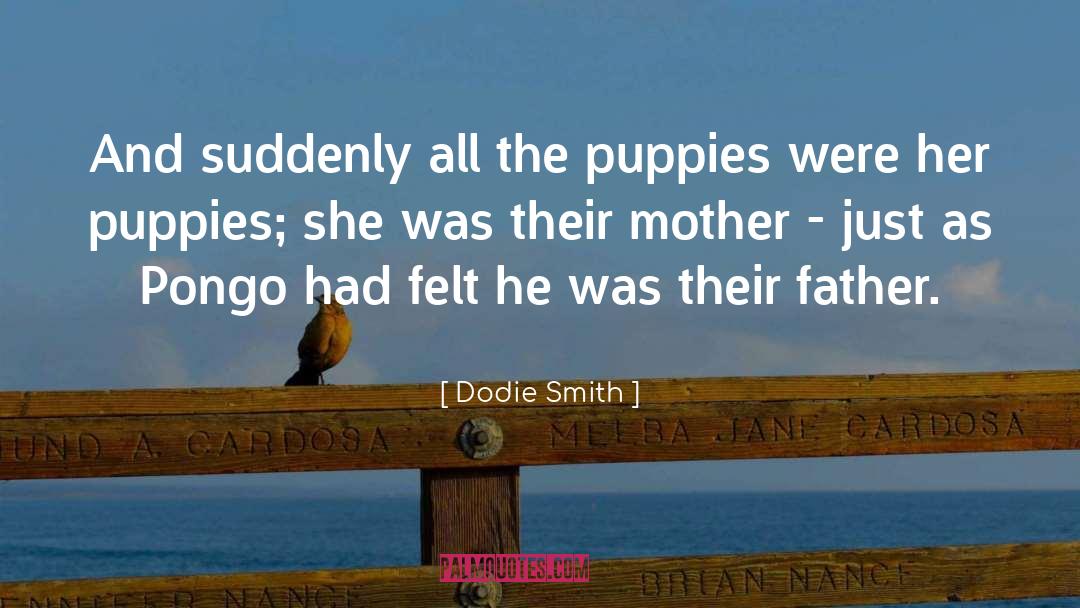 Dodie Smith Quotes: And suddenly all the puppies