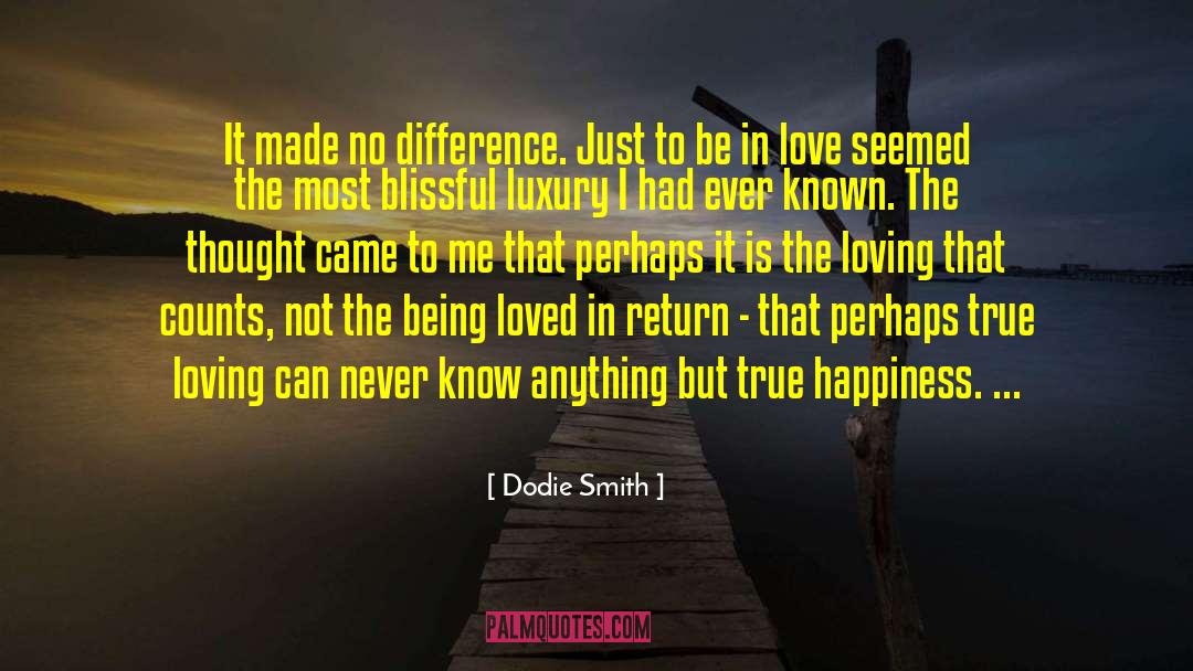 Dodie Smith Quotes: It made no difference. Just