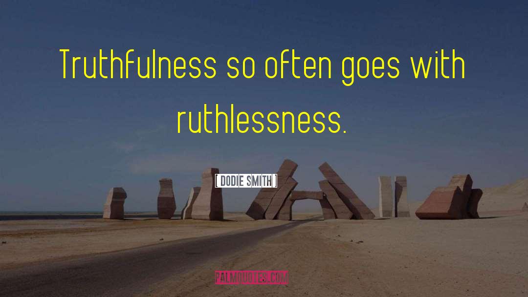 Dodie Smith Quotes: Truthfulness so often goes with