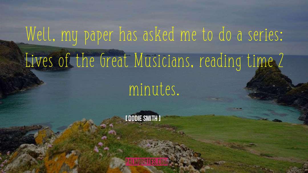 Dodie Smith Quotes: Well, my paper has asked