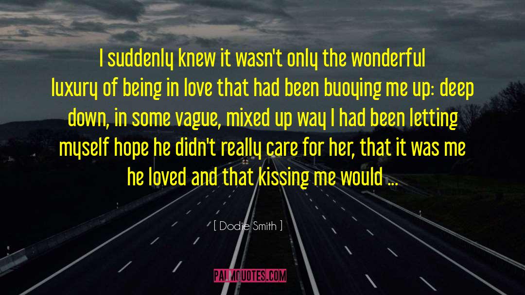 Dodie Smith Quotes: I suddenly knew it wasn't