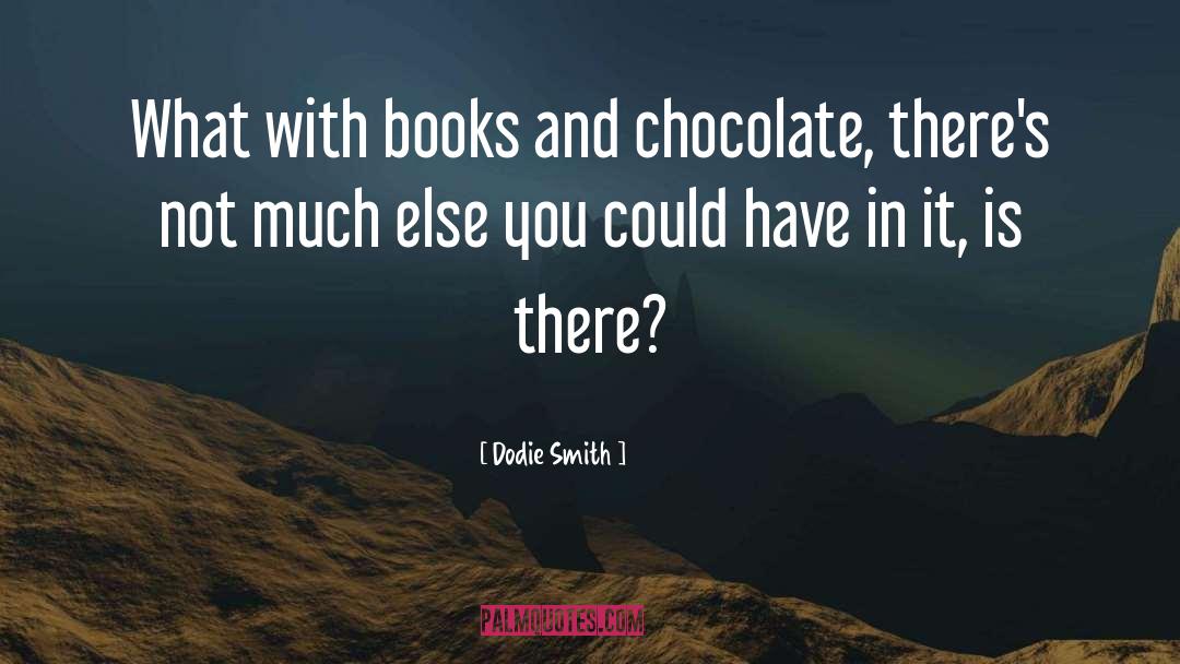 Dodie Smith Quotes: What with books and chocolate,