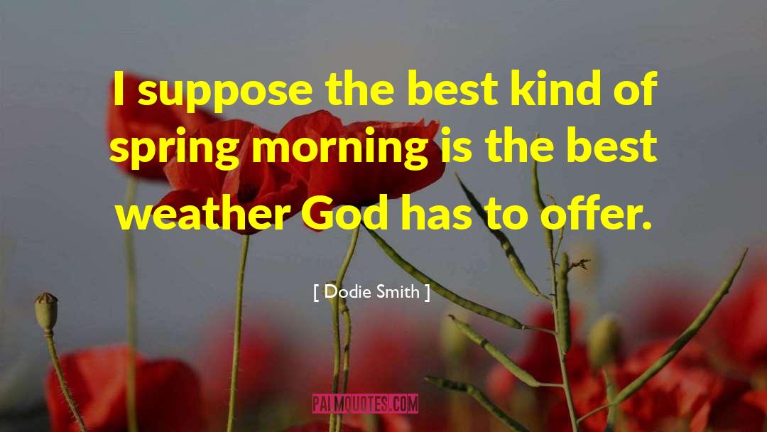 Dodie Smith Quotes: I suppose the best kind