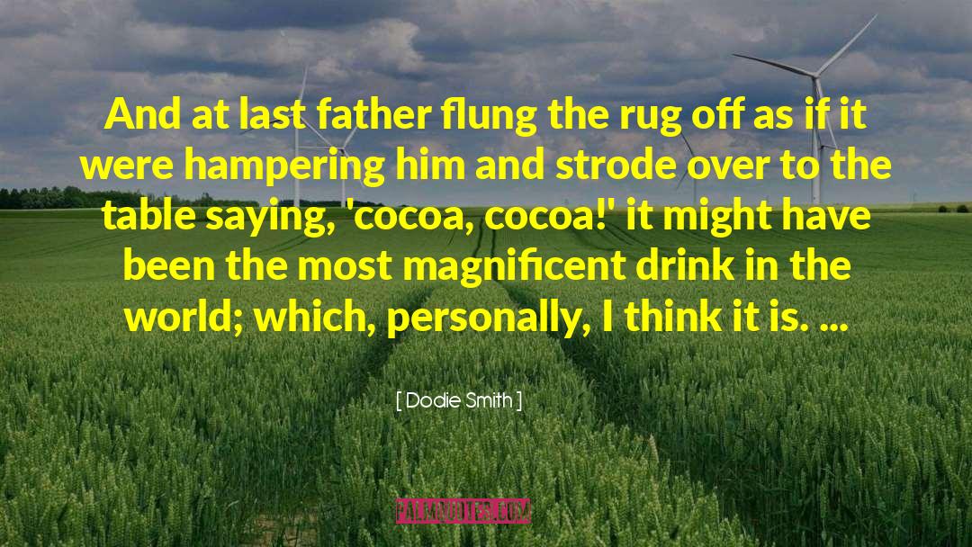 Dodie Smith Quotes: And at last father flung
