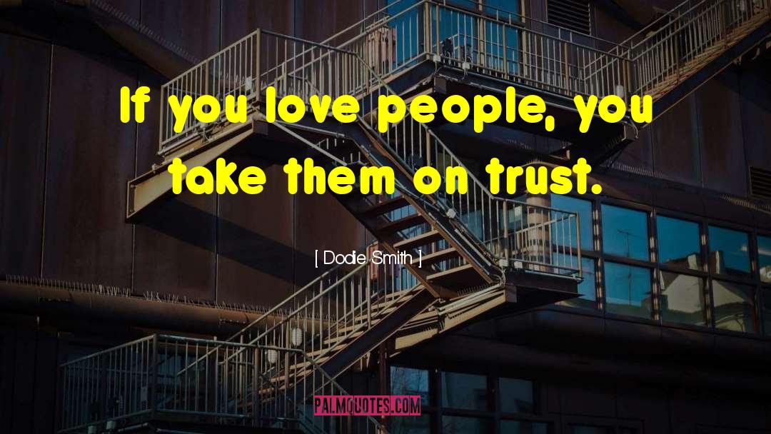 Dodie Smith Quotes: If you love people, you