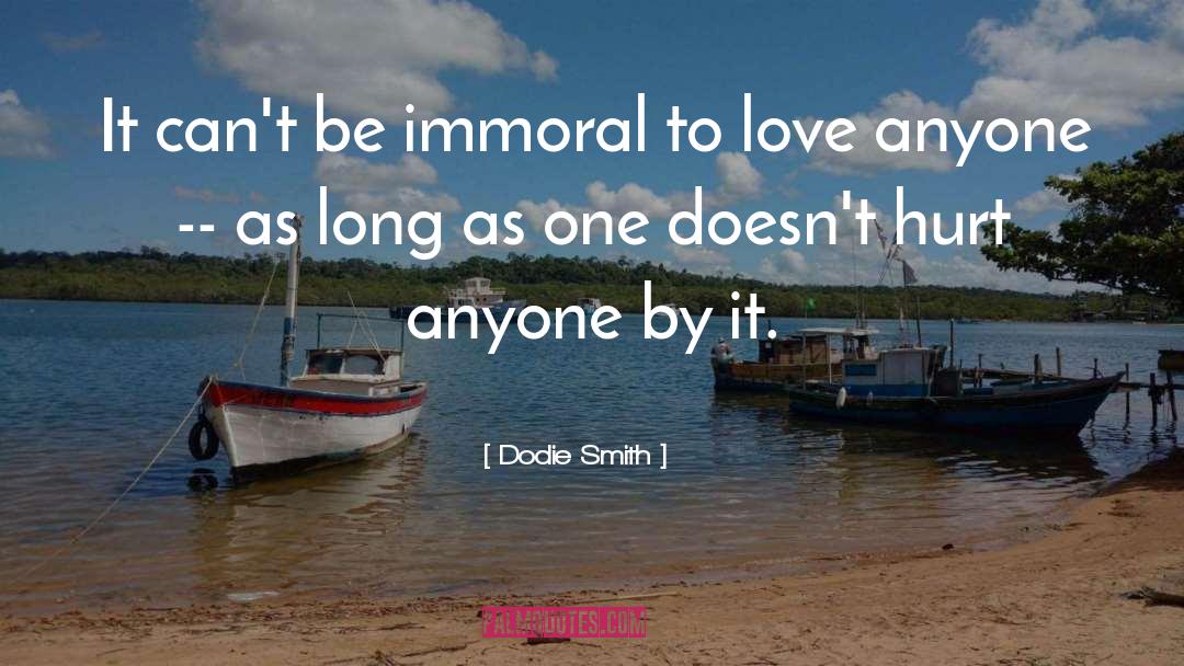 Dodie Smith Quotes: It can't be immoral to