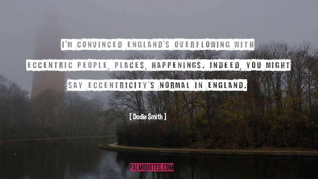 Dodie Smith Quotes: I'm convinced England's overflowing with
