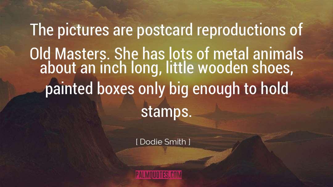 Dodie Smith Quotes: The pictures are postcard reproductions