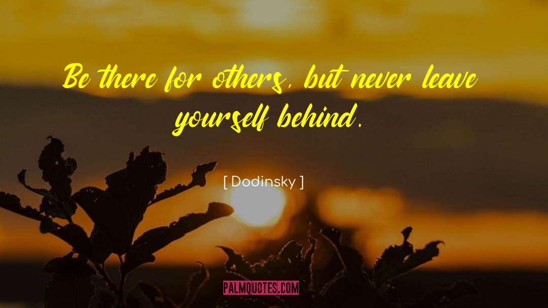Dodinsky Quotes: Be there for others, but