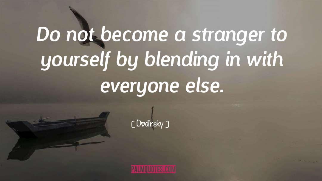 Dodinsky Quotes: Do not become a stranger