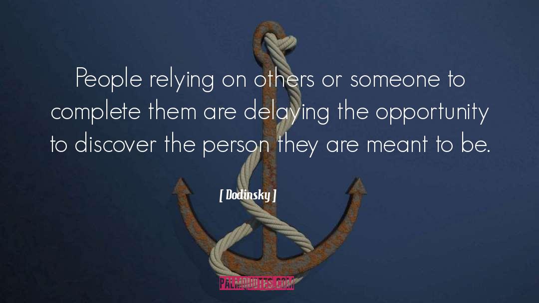 Dodinsky Quotes: People relying on others or