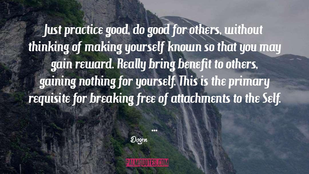 Dogen Quotes: Just practice good, do good