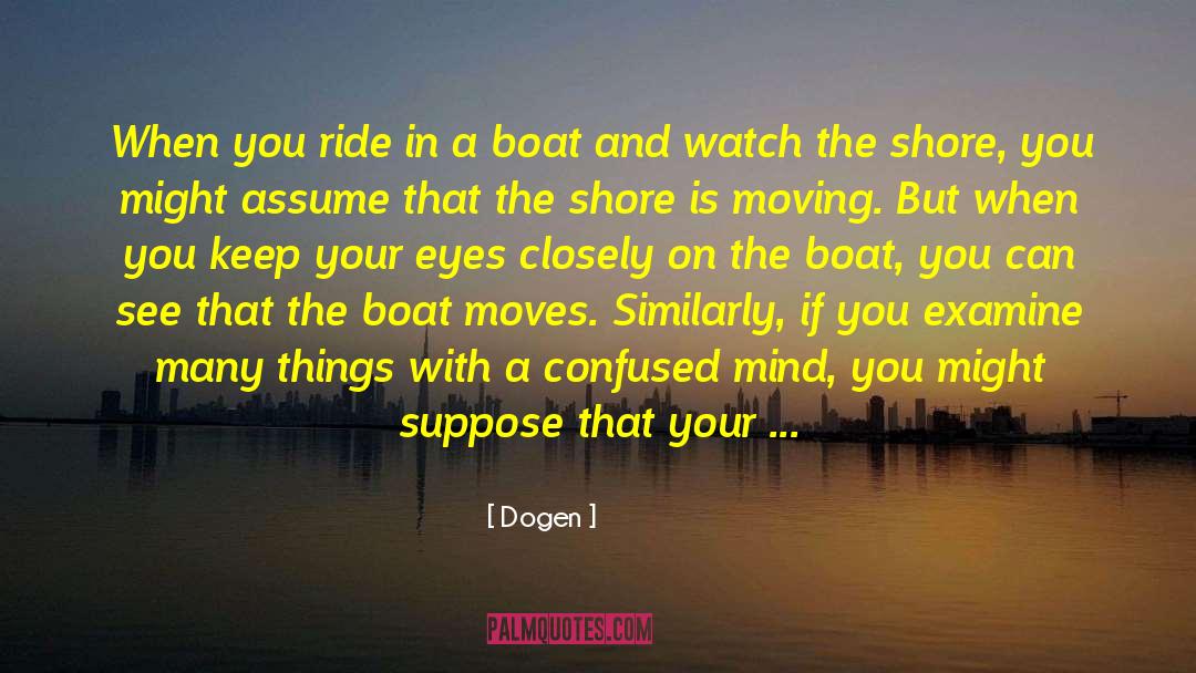 Dogen Quotes: When you ride in a