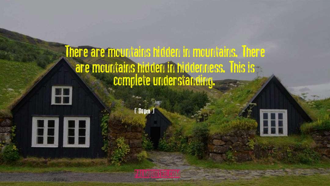 Dogen Quotes: There are mountains hidden in