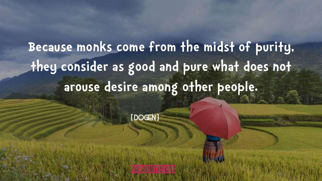 Dogen Quotes: Because monks come from the