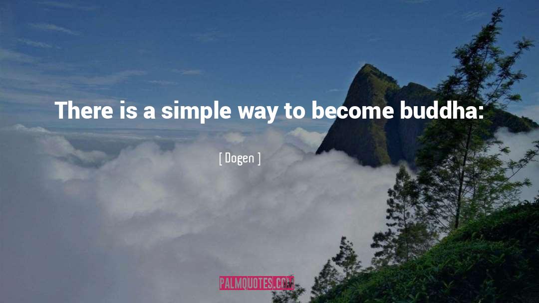 Dogen Quotes: There is a simple way