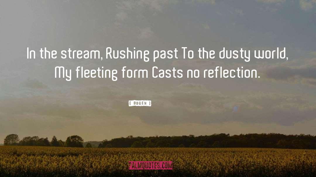 Dogen Quotes: In the stream, <br> Rushing