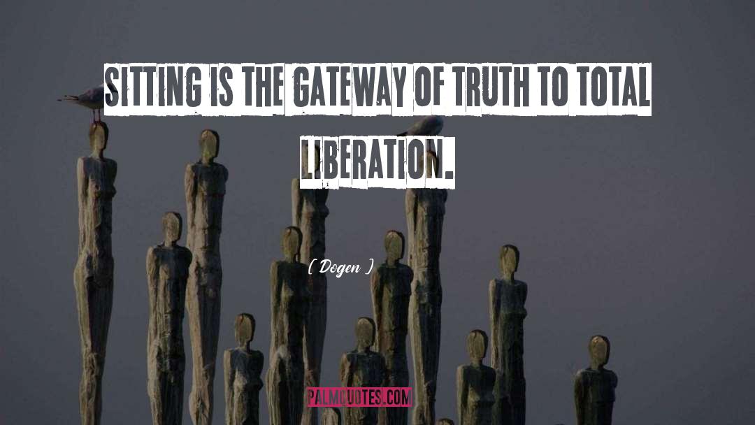 Dogen Quotes: Sitting is the gateway of