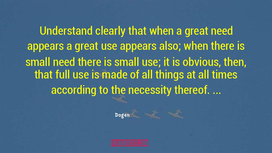Dogen Quotes: Understand clearly that when a
