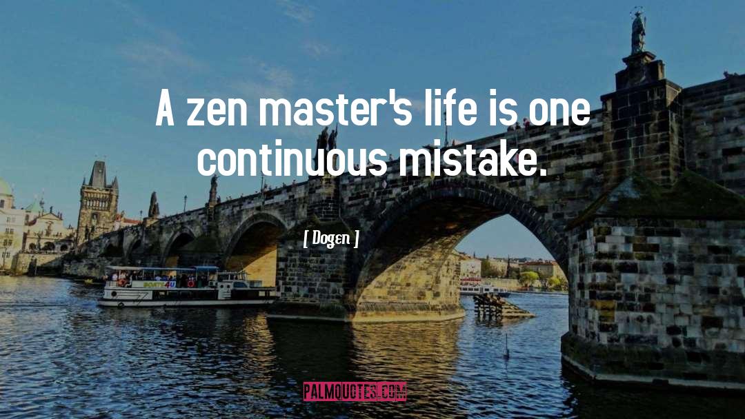 Dogen Quotes: A zen master's life is