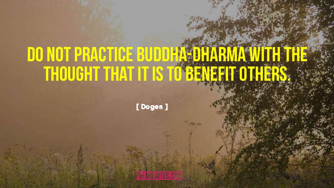 Dogen Quotes: Do not practice buddha-dharma with