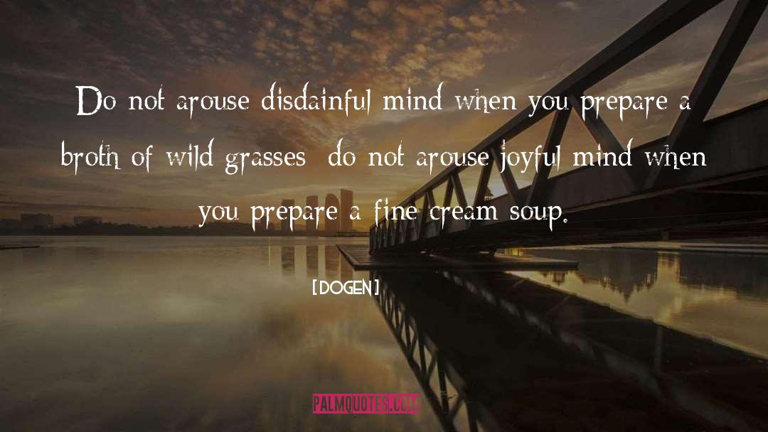 Dogen Quotes: Do not arouse disdainful mind