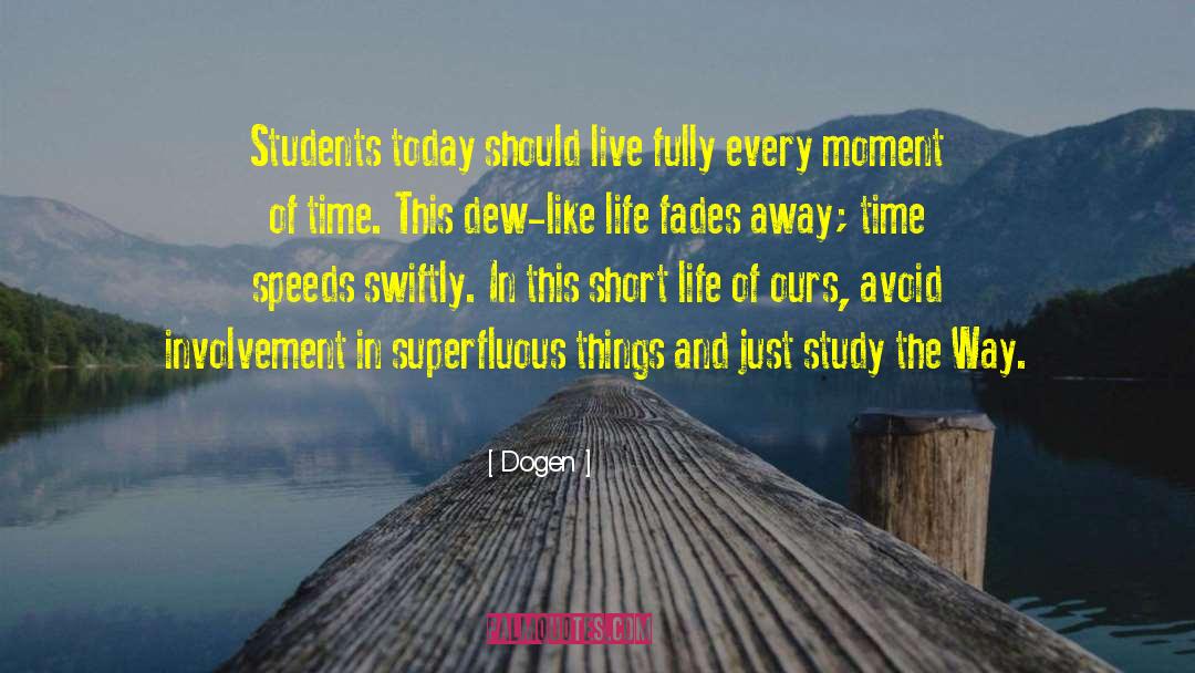 Dogen Quotes: Students today should live fully