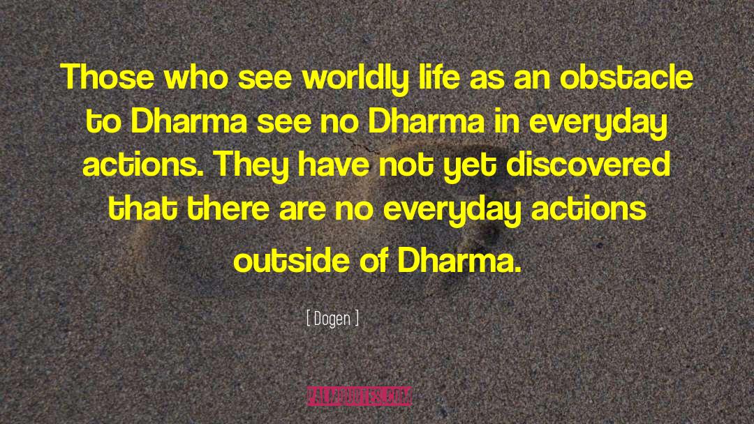 Dogen Quotes: Those who see worldly life