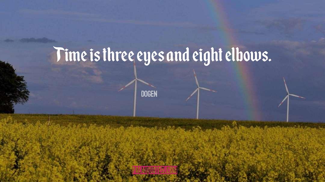 Dogen Quotes: Time is three eyes and