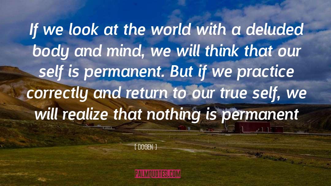 Dogen Quotes: If we look at the