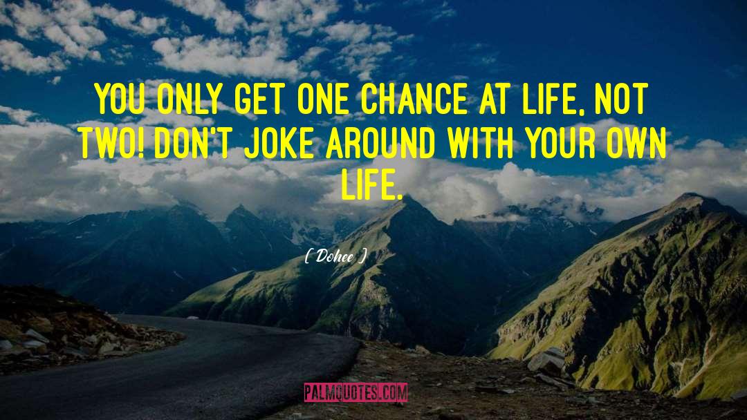Dohee Quotes: You only get one chance