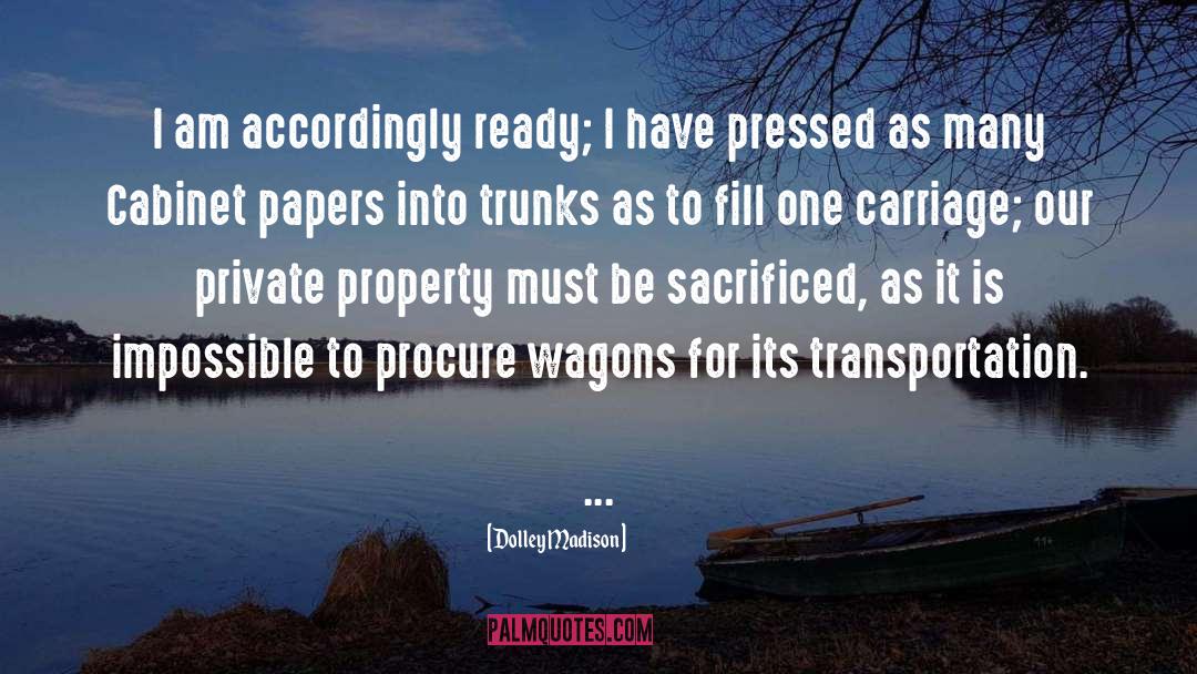 Dolley Madison Quotes: I am accordingly ready; I