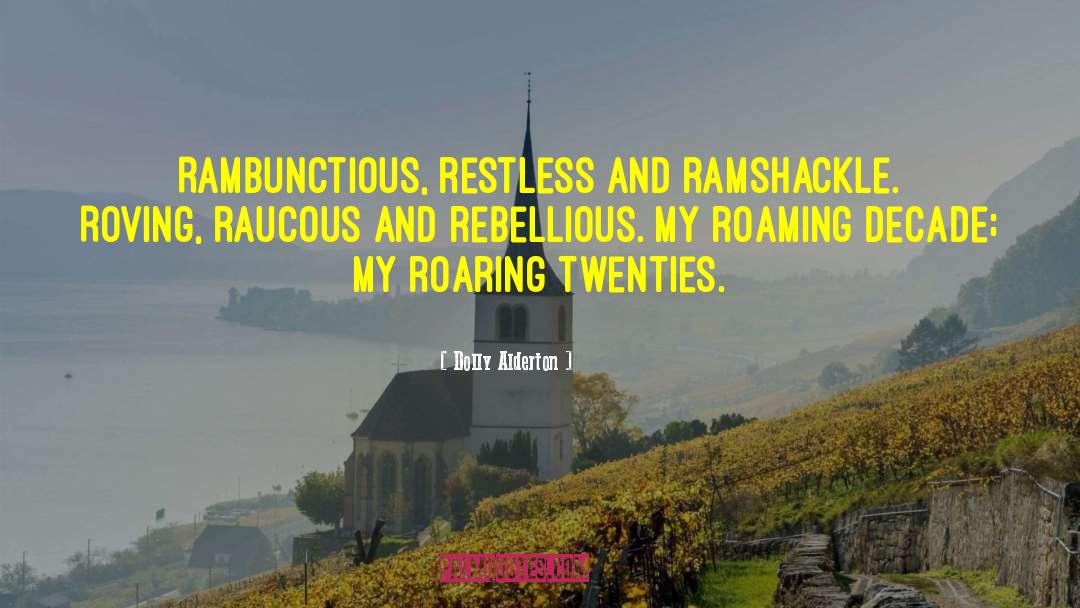 Dolly Alderton Quotes: Rambunctious, restless and ramshackle. Roving,