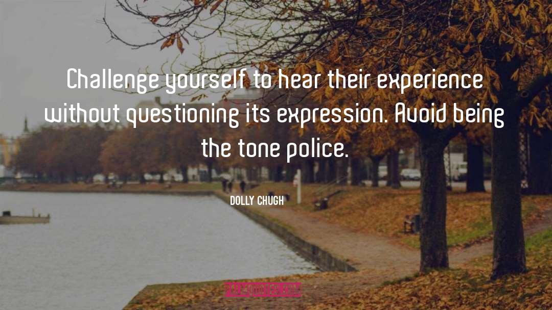 Dolly Chugh Quotes: Challenge yourself to hear their
