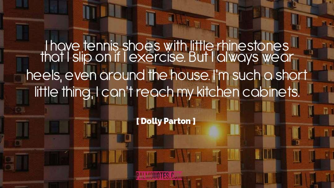 Dolly Parton Quotes: I have tennis shoes with