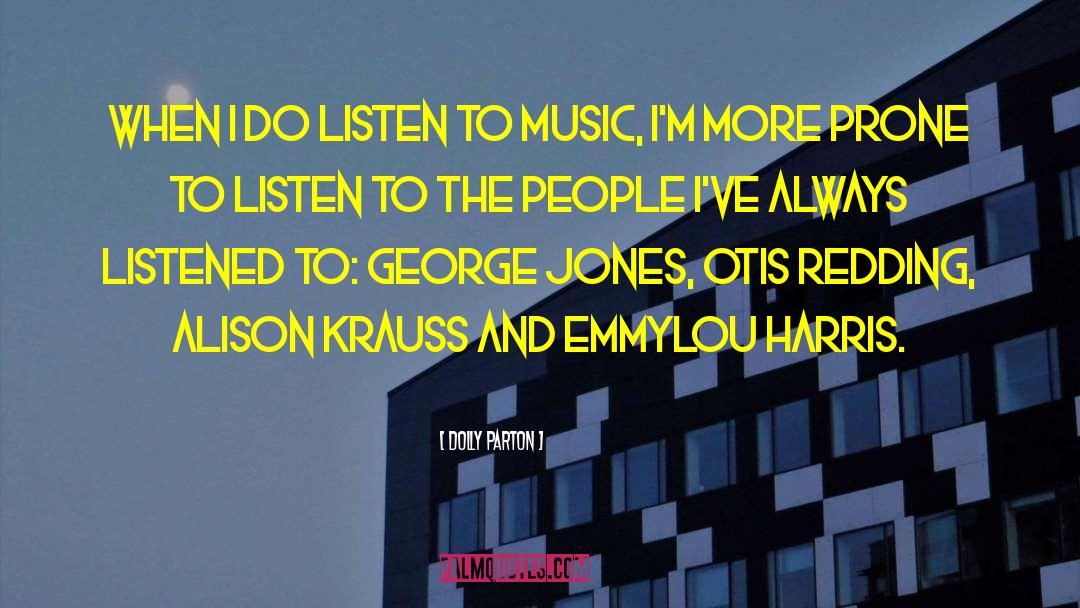 Dolly Parton Quotes: When I do listen to