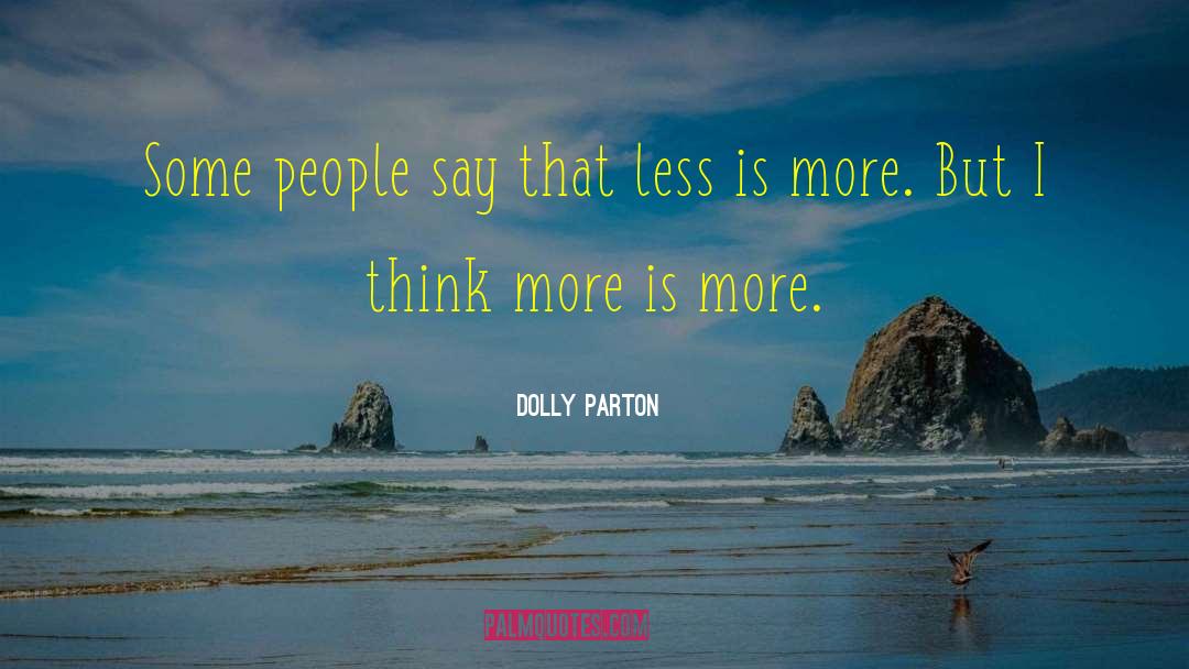 Dolly Parton Quotes: Some people say that less